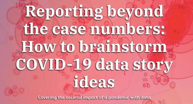 Reporting beyond the case numbers: How to brainstorm COVID-19 data story ideas